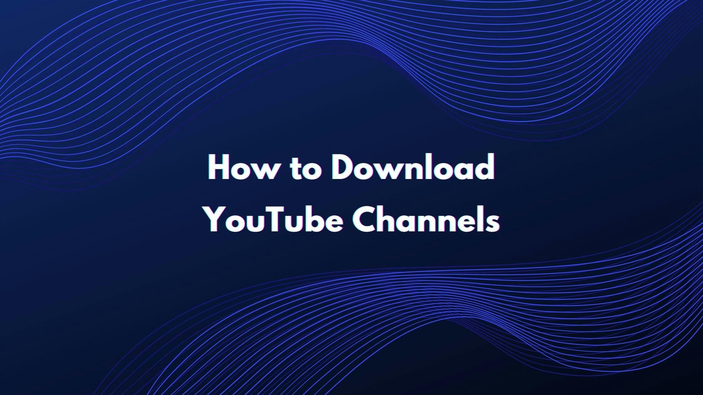 How to Download Youtube Channel Videos
