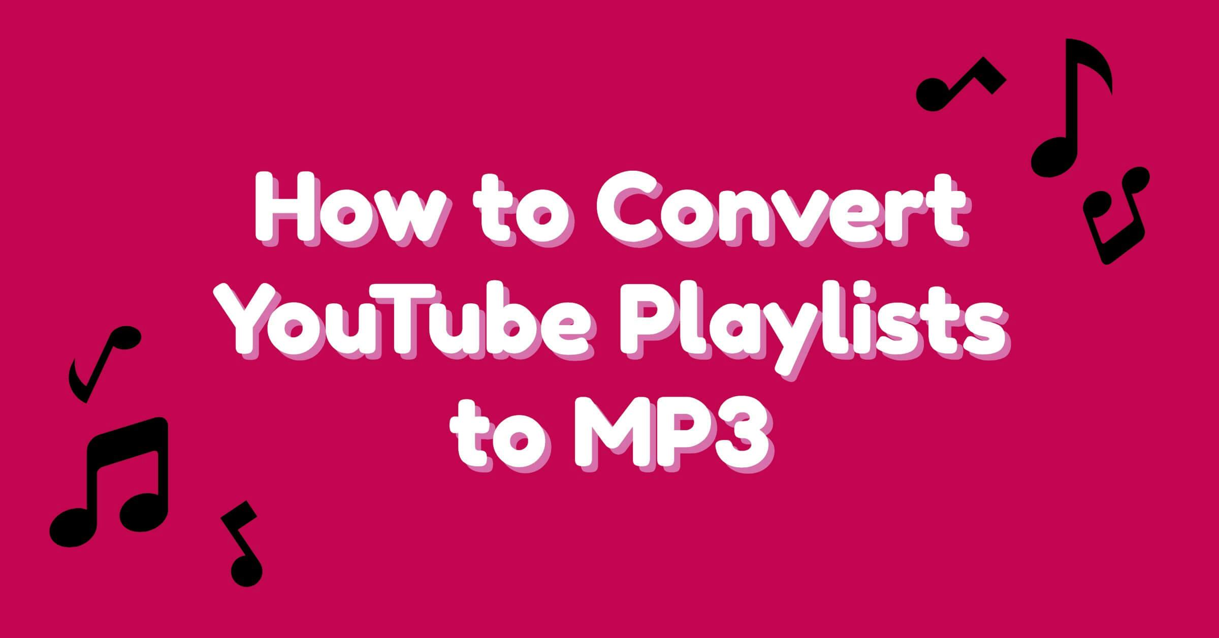 How to Convert YouTube Playlist to MP3?
